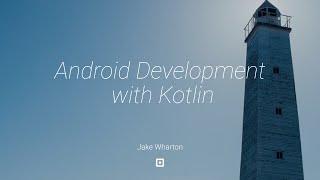 Android Development with Kotlin — Jake Wharton