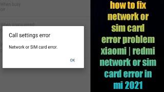 how to fix network or sim card error problem xiaomi | redmi network or sim card error in mi 2021
