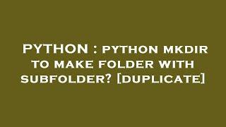 PYTHON : python mkdir to make folder with subfolder?