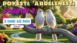 POVESTI ARDELENESTI | VOL 2 | COLAJ 3 ORE 40 MIN | 2024