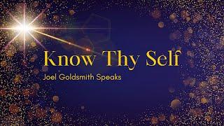 Know Thy Self - Joel Goldsmith Speaks