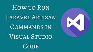How to Run Laravel Artisan Commands in Visual Studio Code