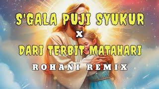 SEGALA PUJI SYUKUR  X  DARI TERBIT MATAHARI - VERSI ROHANI REMIX