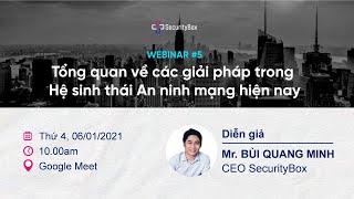 [Full Webinar] 01/06/2021 Tổng quan về các giải pháp trong Hệ sinh thái An ninh mạng | SecurityBox