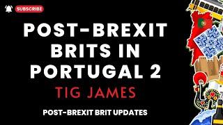 Post-Brexit Brits in Portugal  - Update Two with Tig James - #TigSays