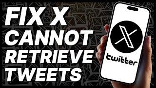 How To Fix X (Twitter) Cannot Retrieve Tweets At This Time (2024)