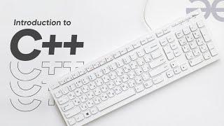 Introduction to C++ | Sample Video for C++ Foundation Course | GeeksforGeeks