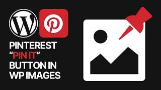 How to Add Pinterest “Pin It” Button in All WordPress Images for Free?