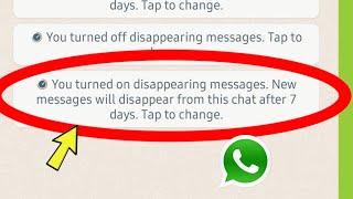 WhatsApp You turned on disappearing messages. New messages will disappear from this chat after 7 day