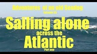 Sailing alone across the Atlantic pt1  Adventures of an old Seadog  epi55
