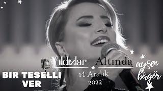 Ayşen Birgör | Bir Teselli Ver | Yıldızlar Altında 14 Aralık 2022 | #YıldızlarAltında