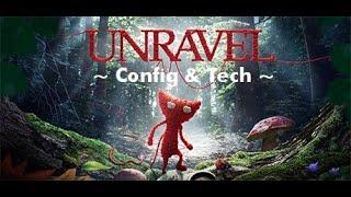 [ Unravel 1 ] - PC - Config & Tech