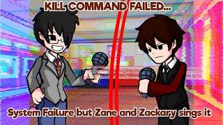 Kill command Failed - System Failure but Zane and Zackary sings it