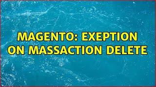 Magento: Exeption on massAction delete