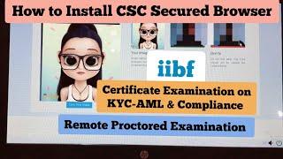 how to install csc secured browser || iibf remote proctored examination || iibf kyc aml examination