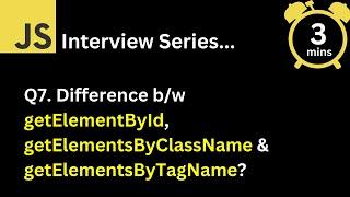 JavaScript Interview - Q Difference getElementById, getElementsByClassName & getElementsByTagName ?