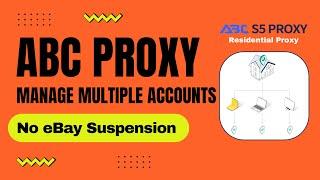 eBay Stealth Account: How to Set Up ABC Proxy & Manage Multiple Accounts Safely