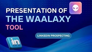 WAALAXY : Presentation of the tool for automating Linkedin and e-mail prospecting