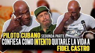 INTENTO QUITARLE LA VIDA A FIDEL CASTRO  PILOTO CUBANO SEGUNDA PARTE