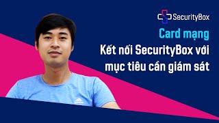 [SecurityBox 4Website] Card mạng - Kết nối SecurityBox với mục tiêu cần giám sát