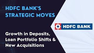 HDFC Bank's Strategic Moves: Growth in Deposits, Loan Portfolio Shifts & New Acquisitions