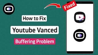 How to Fix Youtube Vanced Buffering Problem (2024) | Youtube vanced not working
