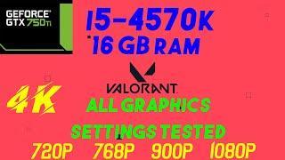 Valorant | GTX 750 ti | 4K - 1080P - 900P - 768P - 720P | 16GB RAM | i5-4670K