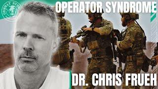 Operator Syndrome Impact on Vets, Active Duty, LE and the Special Operations Community | Chris Frueh