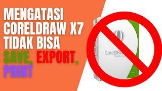 Cara Mengatasi CorelDRAW X7 Tidak Bisa Save, Export, Print