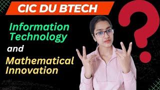 BTech Information technology and mathematical innovation me kya padhaya jata hai | CIC DU BTech 2024