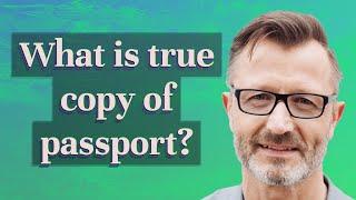 What is true copy of passport?