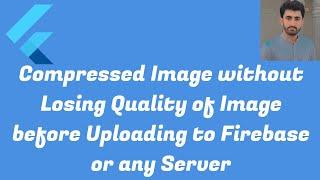 Compressed Image without Losing  Quality of Image before Uploading to Firebase or Server in Flutter