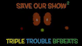 Save Our Show² | Triple Trouble [BFBeats] | +FLP