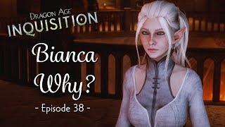 Bianca Why? | Dragon Age: Inquisition | Immersive Let's Play | Episode 38