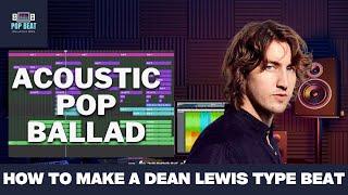 How To Make A Dean Lewis Song Production (Acoustic Pop Ballad Genre)