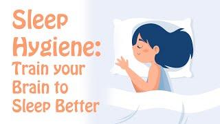 Sleep Hygiene: Train Your Brain to Fall Asleep and Sleep Better