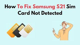 How to Fix Samsung S21 Sim Card Not Detected