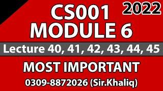 CS001 Short Module 6 | Lecture 40, 41, 42, 43, 44, 45 | MOST IMPORTANT TOPIC