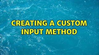 Creating a custom input method