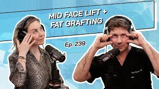 Ep. 239 - Mid Face Lift plus Fat Grafting | The Beverly Hills Plastic Surgery Podcast