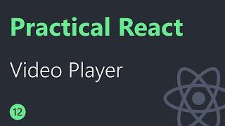 Practical React - 12 - Video Player