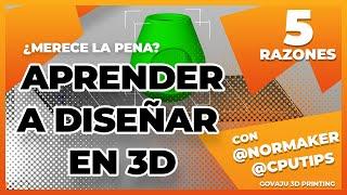 5 Razones   por las que SÍ merece la pena APRENDER DISEÑO 3D  || con Normaker y CPU Tips