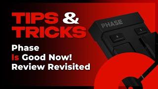 Phase Is Good Now! | Review Revisited | Tips & Tricks
