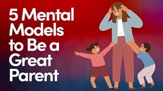 5 Mental Models You Can Use to be a Better Parent