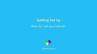 How do I set-up a School? - Getting set up on Diagnostic Questions