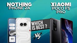 Nothing Phone 2a VS Xiaomi Poco F5 Pro - Full Comparison Which one is Best