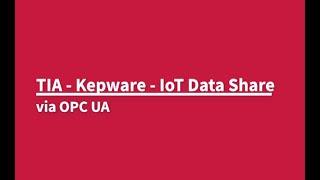 Siemens TIA - Kepware - IoT Datashare via OPC UA