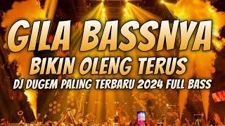 DJ DUGEM PALING TERBARU 2024 !! GILA BASSNYA BIKIN OLENG TERUS - ANTI DROP