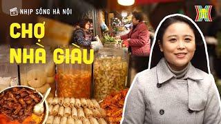 Khám phá Những món Đặc Sản ở 'Chợ Nhà Giàu' giữa phố cổ | Nhịp sống Hà Nội