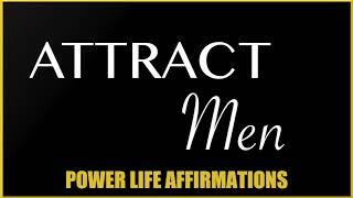 Attract Men (MALE VOICE) Power Life Affirmations